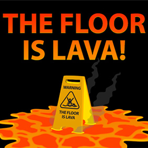 The Floor is Lava